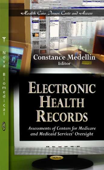 Electronic Health Records : Assessments of Centers for Medicare & Medicaid Services' Oversight by Constance Medellin - Hardback