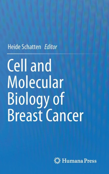 Cell and Molecular Biology of Breast Cancer by Heide Schatten - Hardback