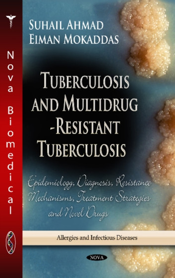 Tuberculosis & Multidrug-Resistant Tuberculosis : Epidemiology, Diagnosis, Resistance Mechanisms, Treatment Strategies & Novel Drugs by Suhail Ahmad - Hardback