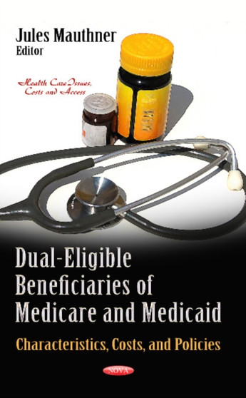 Dual-Eligible Beneficiaries of Medicare & Medicaid : Characteristics, Costs & Policies by Jules Mauthner - Hardback