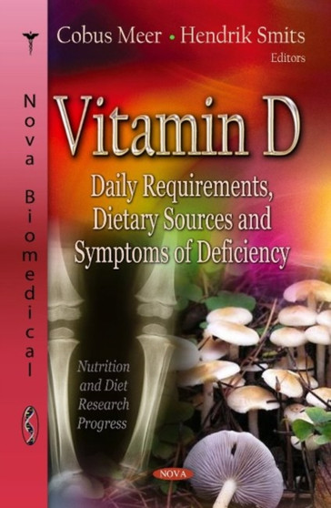 Vitamin D : Daily Requirements, Dietary Sources & Symptoms of Deficiency by Cobus Meer - Hardback