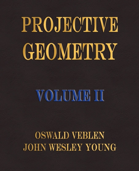Projective Geometry - Volume II by Oswald Veblen - Paperback