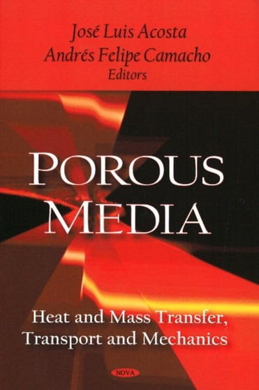 Porous Media : Heat & Mass Transfer, Transport & Mechanics by Jose Luis Acosta - Hardback