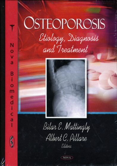 Osteoporosis : Etiology, Diagnosis & Treatment by Bilar E Mattingly - Hardback