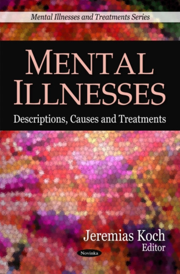 Mental Illnesses : Descriptions, Causes & Treatments by Jeremias Koch - Hardback