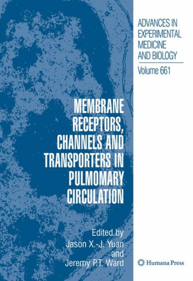 Membrane Receptors, Channels and Transporters in Pulmonary Circulation : 661 by Jason X.-J. Yuan - Hardback Membrane Receptors, Channels and Transporters in Pulmonary Circulation : 661 by Jason X.-J. Yuan - Hardback