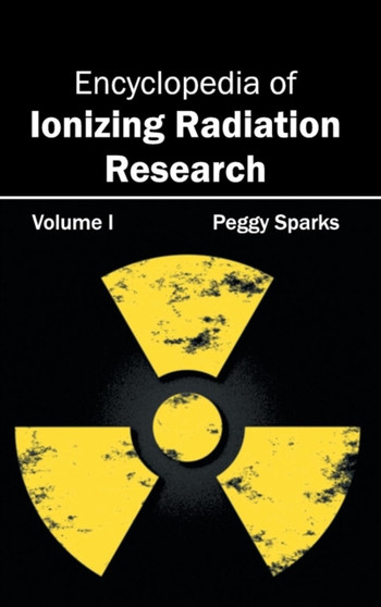 Encyclopedia of Ionizing Radiation Research: Volume I by Peggy Sparks - Hardback