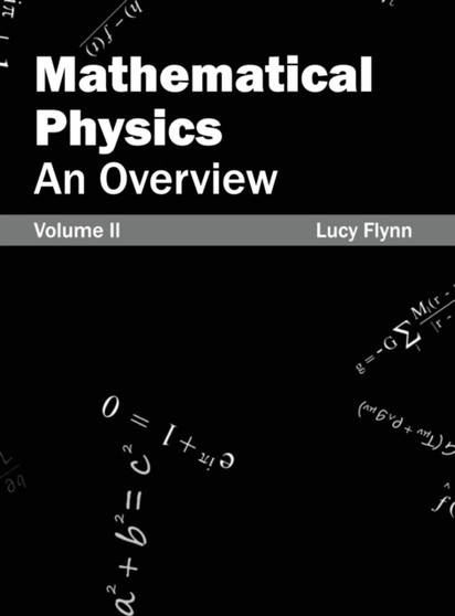 Mathematical Physics: An Overview (Volume II) by Lucy Flynn - Hardback