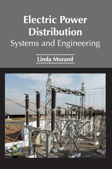 Electric Power Distribution: Systems and Engineering by Linda Morand - Hardback