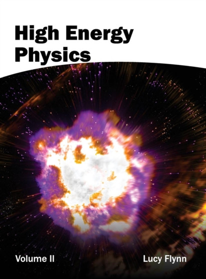 High Energy Physics: Volume II by Lucy Flynn - Hardback