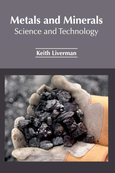 Metals and Minerals: Science and Technology by Keith Liverman - Hardback