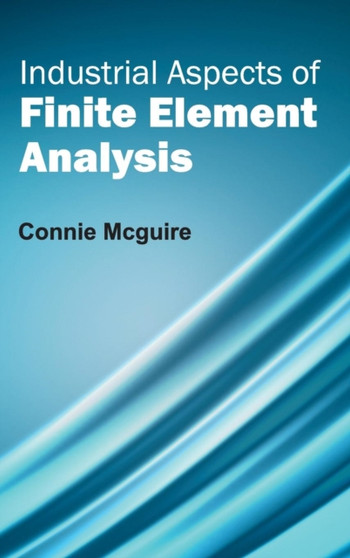 Industrial Aspects of Finite Element Analysis by Connie McGuire - Hardback
