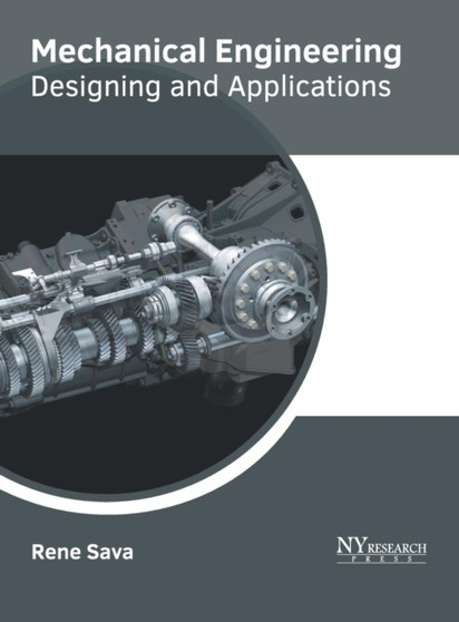 Mechanical Engineering: Designing and Applications by Rene Sava - Hardback