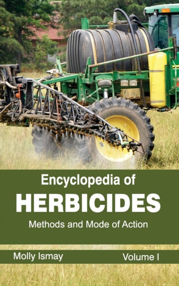 Encyclopedia of Herbicides: Volume I (Methods and Mode of Action) by Molly Ismay - Hardback
