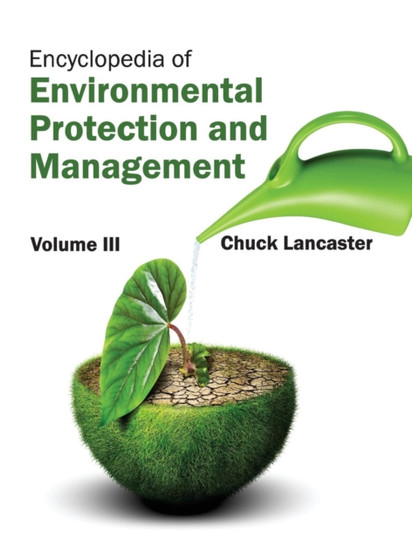 Encyclopedia of Environmental Protection and Management: Volume III by Chuck Lancaster - Hardback