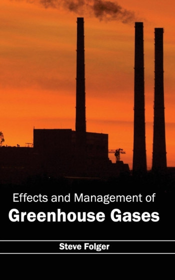 Effects and Management of Greenhouse Gases by Steve Folger - Hardback