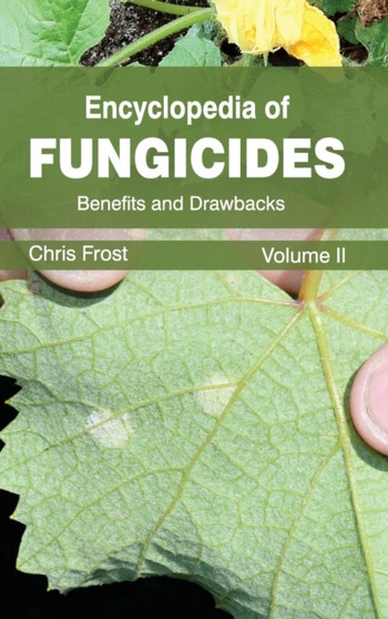 Encyclopedia of Fungicides: Volume II (Benefits and Drawbacks) by Chris Frost - Hardback