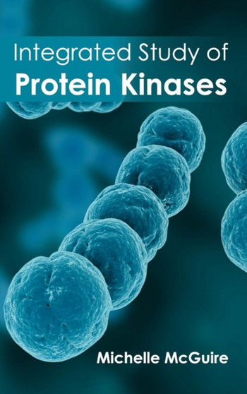 Integrated Study of Protein Kinases by Michelle McGuire - Hardback