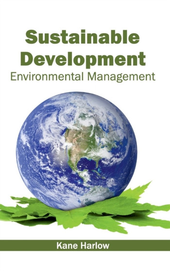 Sustainable Development: Environmental Management by Kane Harlow - Hardback