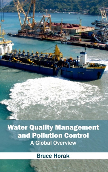 Water Quality Management and Pollution Control: A Global Overview by Bruce Horak - Hardback
