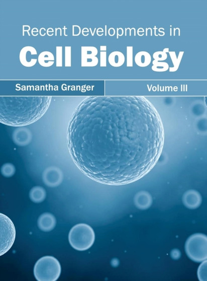 Recent Developments in Cell Biology: Volume III by Samantha Granger - Hardback
