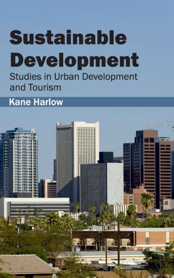 Sustainable Development: Studies in Urban Development and Tourism by Kane Harlow - Hardback