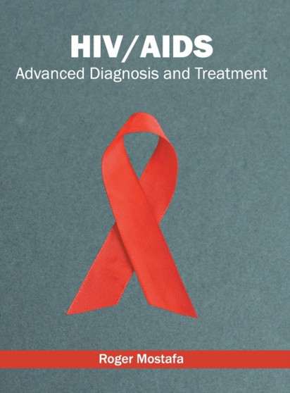 Hiv/Aids: Advanced Diagnosis and Treatment by Roger Mostafa - Hardback