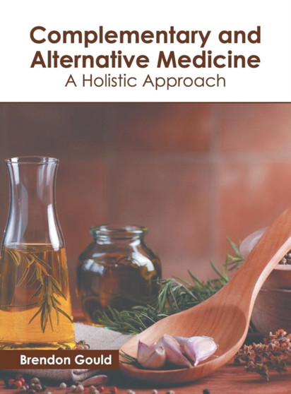 Complementary and Alternative Medicine: A Holistic Approach by Brendon Gould - Hardback