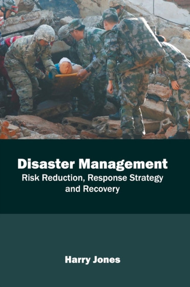 Disaster Management: Risk Reduction, Response Strategy and Recovery by Harry Jones - Hardback