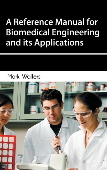 Reference Manual for Biomedical Engineering and Its Applications by Professor Mark Walters - Hardback