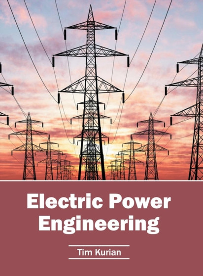 Electric Power Engineering by Tim Kurian - Hardback