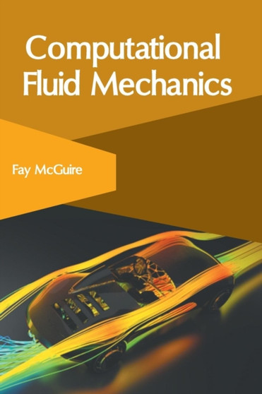 Computational Fluid Mechanics by Fay McGuire - Hardback Computational Fluid Mechanics by Fay McGuire - Hardback