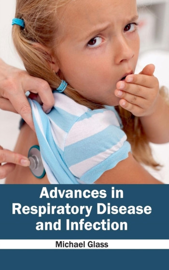 Advances in Respiratory Disease and Infection by Michael Glass - Hardback