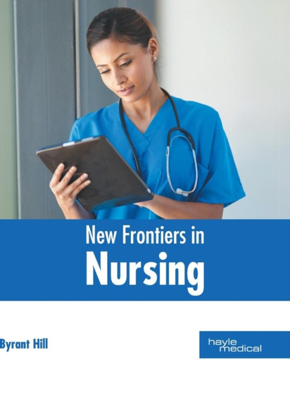 New Frontiers in Nursing by Byrant Hill - Hardback