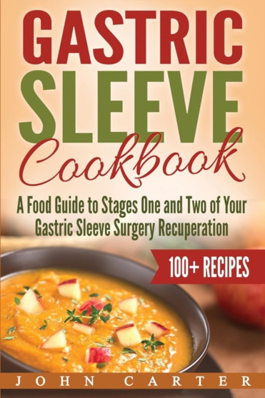 Gastric Sleeve Cookbook : A Food Guide to Stages One and Two of Your Gastric Sleeve Surgery Recuperation : 1