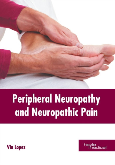 Peripheral Neuropathy and Neuropathic Pain by Vin Lopez - Hardback