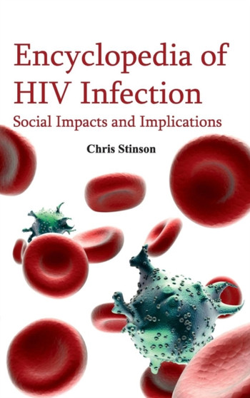 Encyclopedia of HIV Infection: Social Impacts and Implications by Chris Stinson - Hardback