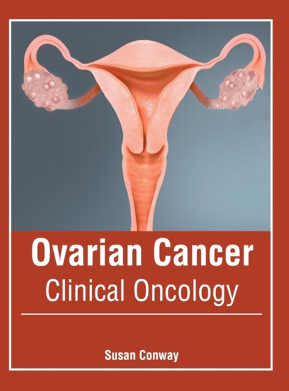Ovarian Cancer: Clinical Oncology by Susan Conway - Hardback
