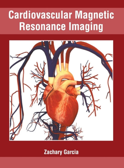 Cardiovascular Magnetic Resonance Imaging by Zachary Garcia - Hardback