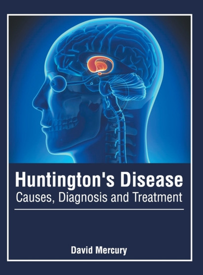 Huntington's Disease: Causes, Diagnosis and Treatment by David Mercury - Hardback