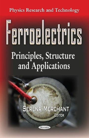 Ferroelectrics : Principles, Structure & Applications by Serena Merchant - Paperback