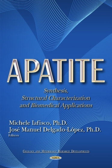 Apatite : Synthesis, Structural Characterization and Biomedical Applications by Michele Iafisco - Hardback
