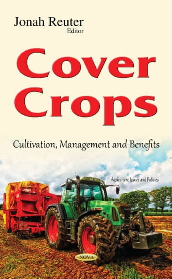Cover Crops : Cultivation, Management & Benefits by Jonah Reuter - Hardback