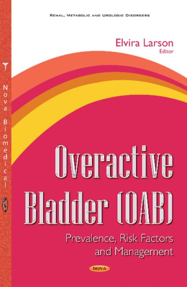 Overactive Bladder (OAB) : Prevalence, Risk Factors & Management by Elvira Larson - Hardback
