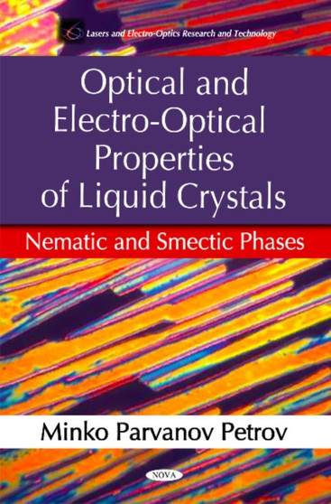Optical & Electro-Optical Properties of Liquid Crystals : Nematic & Smecic Phases by Minko Parvanov Petrov - Hardback