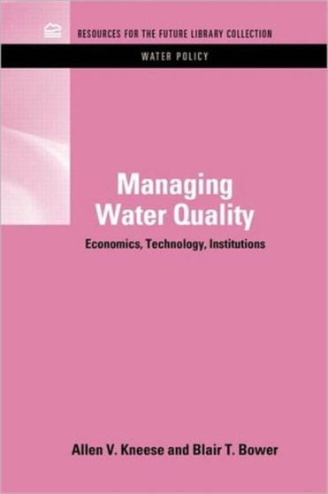Managing Water Quality : Economics, Technology, Institutions by Allen V. Kneese - Hardback
