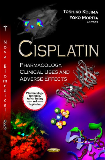 Cisplatin : Pharmacology, Clinical Uses & Adverse Effects by Toshiko Kojima - Hardback