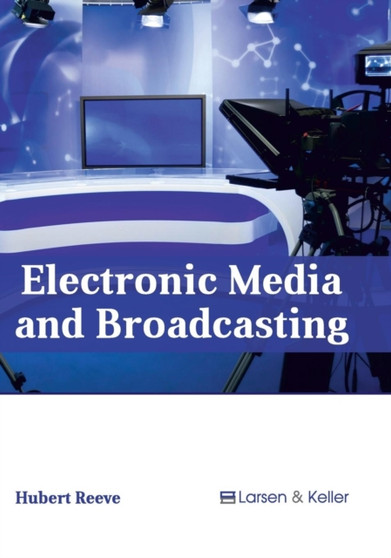 Electronic Media and Broadcasting by Hubert Reeve - Hardback