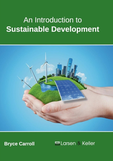 An Introduction to Sustainable Development by Bryce Carroll - Hardback