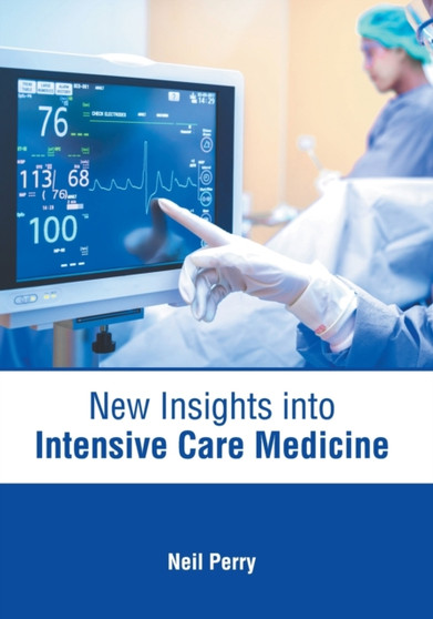 New Insights Into Intensive Care Medicine by Neil Perry - Hardback